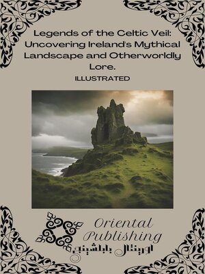 cover image of Legends of the Celtic Veil Uncovering Ireland's Mythical Landscape and Otherworldly Lore